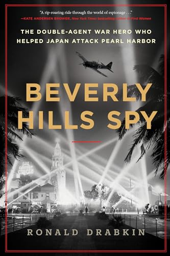 Beverly Hills spy : the double-agent war hero who helped Japan attack Pearl Harbor