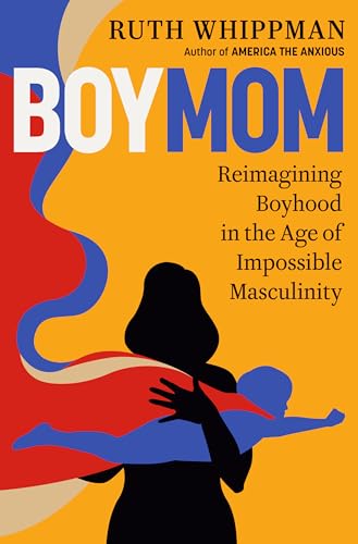 Boymom : reimagining boyhood in the age of impossible masculinity