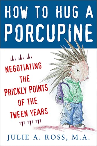 How to hug a porcupine : negotiating the prickly points of the tween years