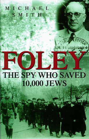 Foley : the spy who saved 10,000 jews