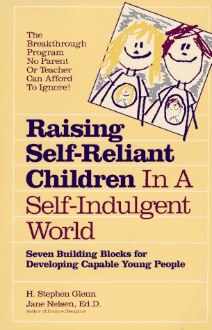 Raising self-reliant children in a self-indulgent world : seven building blocks for developing capable young people