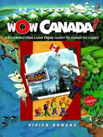 Wow Canada! : exploring this land from coast to coast