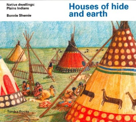 Houses of hide and earth : native dwellings : Plains Indians