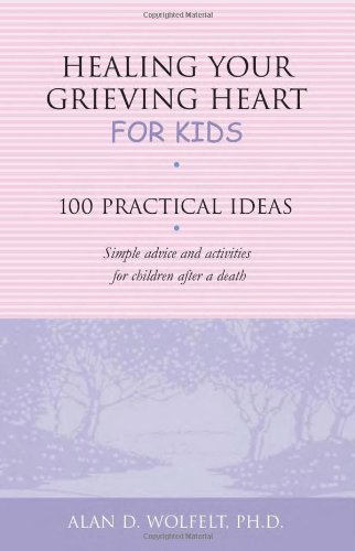 Healing your grieving heart for kids : 100 practical ideas