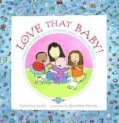 Love that baby! : a book about babies for new brothers, sisters, cousins, and friends