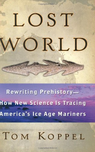 Lost world : rewriting prehistory : how new science is tracing America's ice age mariners