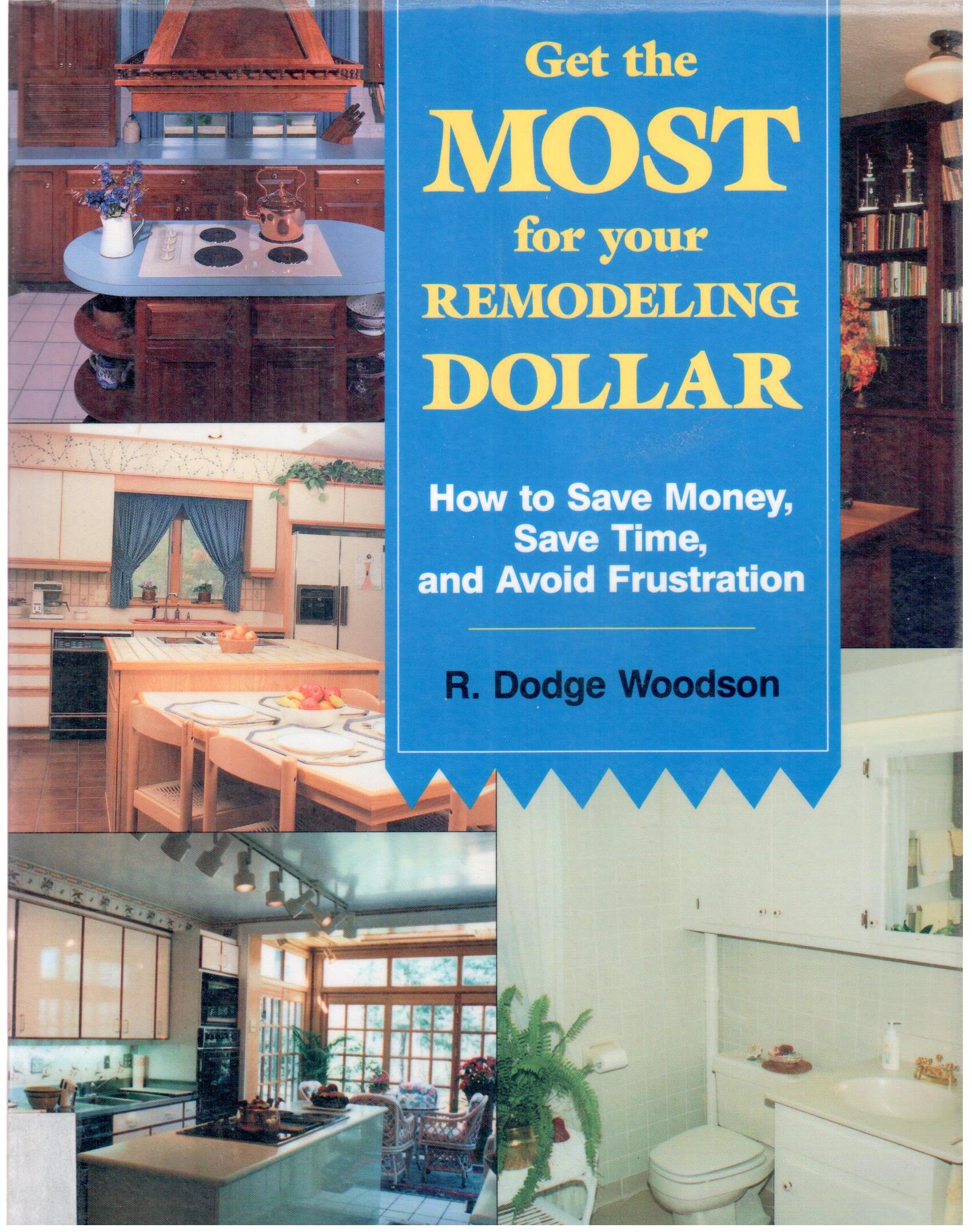 Get the most for your remodelling dollar : how to save money, save time, and avoid frustration