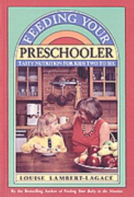 Feeding your preschooler : tasty nutrition for kids two to six