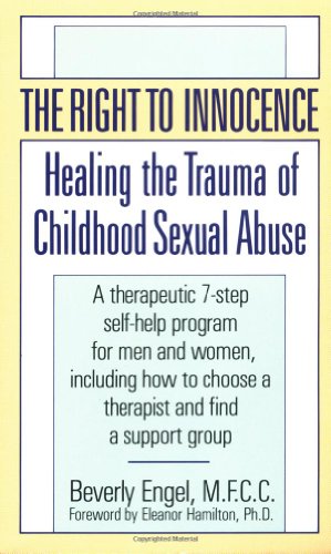 The right to innocence : healing the trauma of childhood sexual abuse