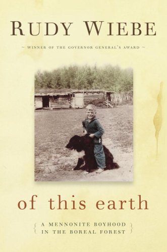 Of this earth : a Mennonite boyhood in the boreal forest