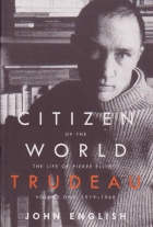 Citizen of the world : the life of Pierre Elliott Trudeau, volume one : 1919-1968