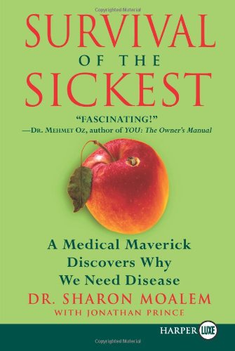 Survival of the sickest : a medical maverick discovers why we need disease