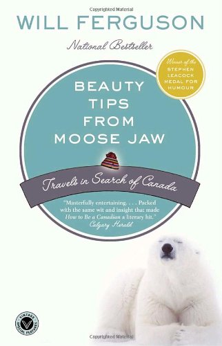 Beauty tips from Moose Jaw : travels in search of Canada