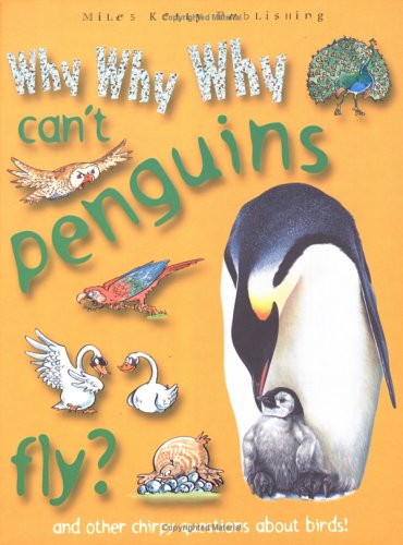 Why why why can't penguins fly : and other chirpy questions about birds