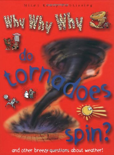 Why why why do tornadoes spin : and other breezy questions about weather