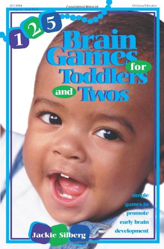 125 brain games for toddlers and twos : simple games to promote early brain development