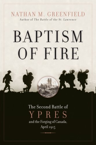 Baptism of fire : the second battle of Ypres and the forging of Canada, April 1915
