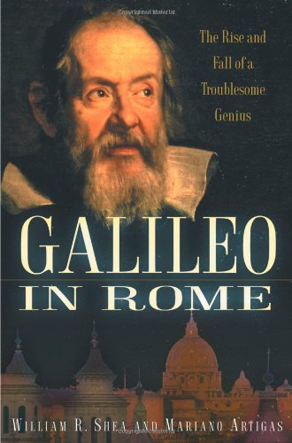 Galileo in Rome : the rise and fall of a troublesome genius.