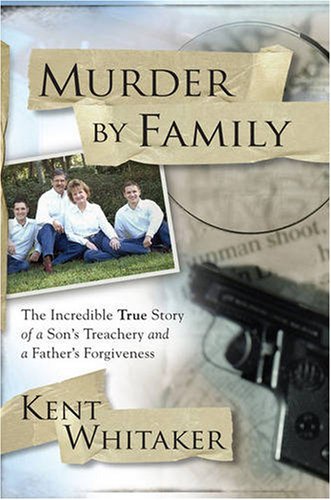 Murder by family : the incredible true story of a son's treachery and a father's forgiveness
