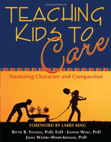 Teaching kids to care : nuturing character and compassion