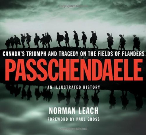 Passchendaele : Canada's triumph and tragedy on the fields of flanders : an illustrated history