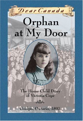 Orphan at my door : the home child diary of Victoria Cope, Guelph, Ontario, 1897