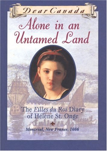 Alone in an untamed land : the Filles du Roi diary of Helene St. Onge, Montreal, New France, 1666