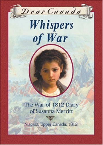 Whispers of war : the war of 1812 diary of Susanna Merritt, Niagra, Upper Canada, 1812