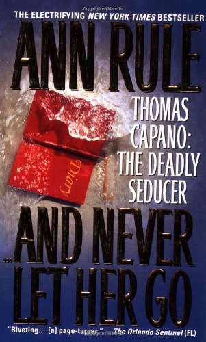 ...And never let her go : Thomas Capano : the deadly seducer