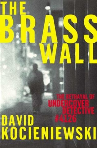 The brass wall : the betrayal of undercover detective #4126