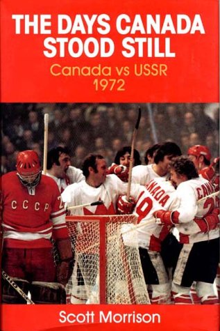 The days Canada stood still : Canada vs USSR 1972