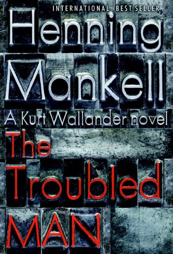 The troubled man : A Kurt Wallander novel