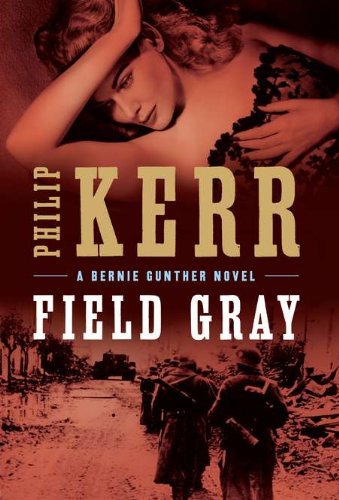 Field gray : a Bernie Gunther novel