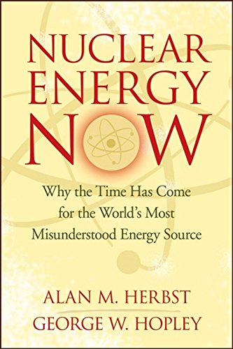 Nuclear energy now : why the time has come for the world's most misunderstood energy source