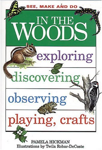 In the woods : exploring, discovering, observing, playing, crafts