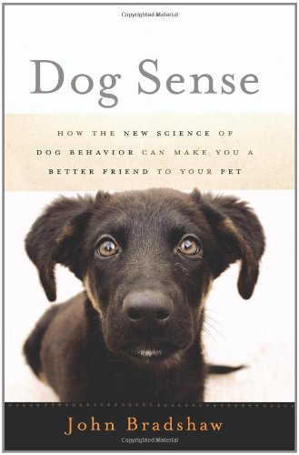 Dog sense : how the new science of dog behavior can make you a better friend to your pet