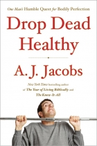 Drop dead healthy : one man's humble quest for bodily perfection