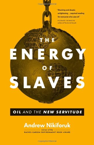 The energy of slaves : oil and the new servitude