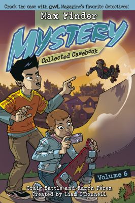 Max Finder mystery : collected casebook : volume 6