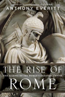 The rise of Rome : the making of the world's greatest empire