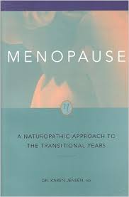 Menopause : a naturaopathic approach to the transitional yeras