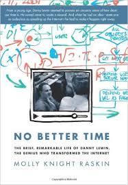 No better time : the brief, remarkable life of Danny Lewin - the genius who transformed the Internet