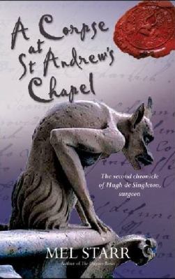 A corpse at St. Andrew's Chapel : the second chronicle of Hugh de Singleton, surgeon