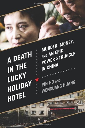 A death in the Lucky Holiday Hotel : murder, money and an epic power struggle in China