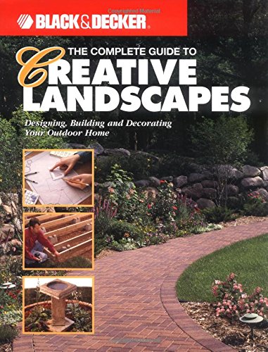 The complete guide to creative landscapes : designing, building, and decorating your outdoor home