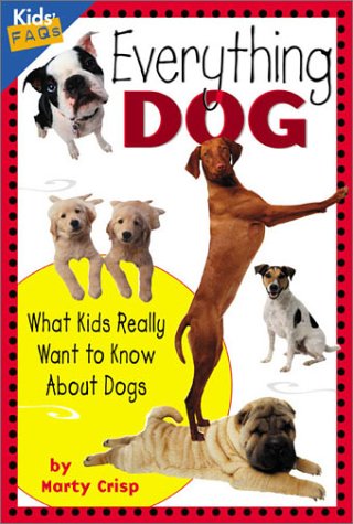 Everything dog : what kids really want to know about dogs