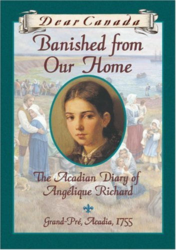 Banished from our home : the Acadian diary of Angelique Richard, Grand-Pre, Acadia, 1755