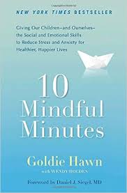 10 mindful minutes : giving our children-and ourselves-the social and emotional skills to reduce stress and anxiety for healthier, happier lives