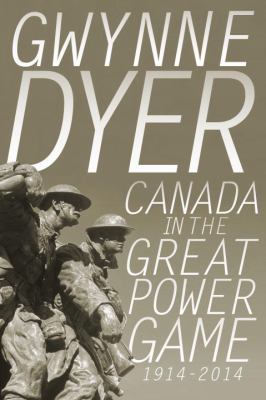 Canada in the great power game : 1914-2014