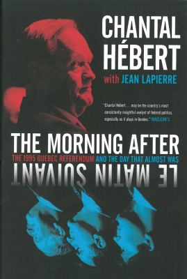 The morning after : the 1995 Quebec referendum and the day that almost was